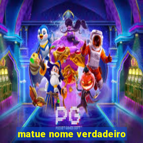 matue nome verdadeiro